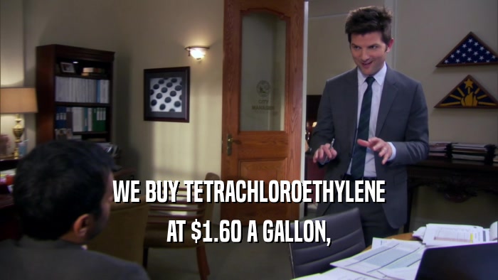 WE BUY TETRACHLOROETHYLENE AT $1.60 A GALLON, 