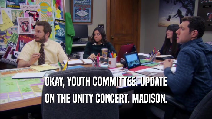 OKAY, YOUTH COMMITTEE. UPDATE ON THE UNITY CONCERT. MADISON. 