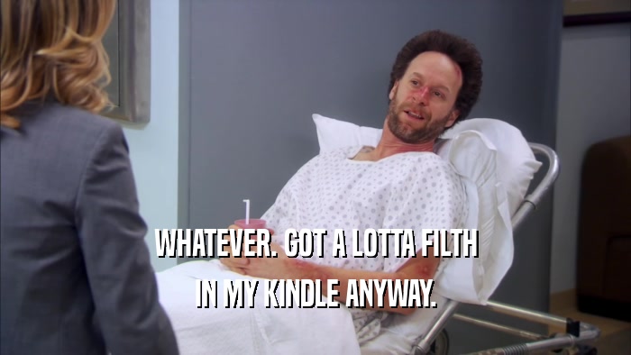 WHATEVER. GOT A LOTTA FILTH IN MY KINDLE ANYWAY. 