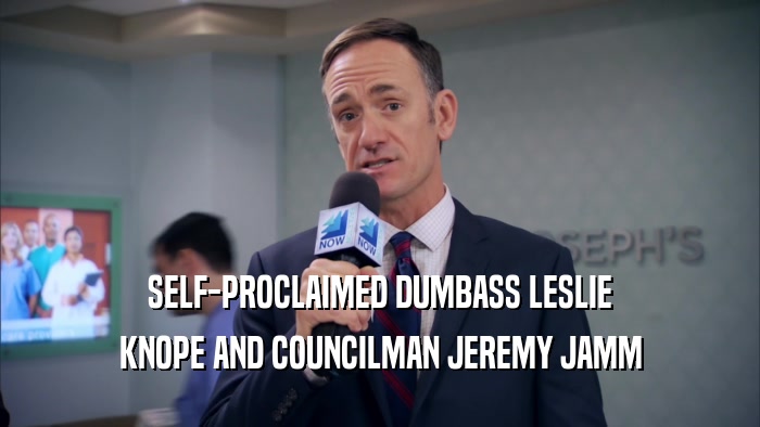 SELF-PROCLAIMED DUMBASS LESLIE KNOPE AND COUNCILMAN JEREMY JAMM 
