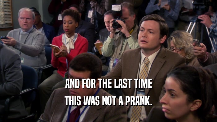 AND FOR THE LAST TIME THIS WAS NOT A PRANK. 