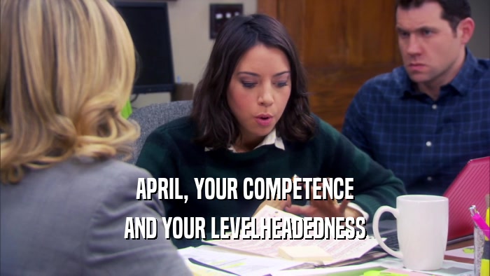 APRIL, YOUR COMPETENCE AND YOUR LEVELHEADEDNESS 