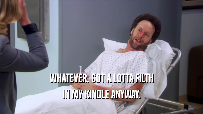 WHATEVER. GOT A LOTTA FILTH IN MY KINDLE ANYWAY. 