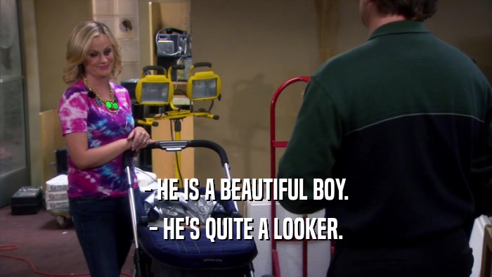 - HE IS A BEAUTIFUL BOY. - HE'S QUITE A LOOKER. 