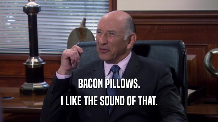 BACON PILLOWS. I LIKE THE SOUND OF THAT. 