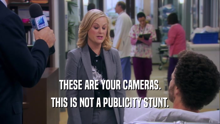 THESE ARE YOUR CAMERAS. THIS IS NOT A PUBLICITY STUNT. 