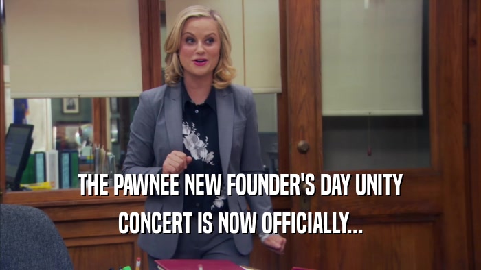 THE PAWNEE NEW FOUNDER'S DAY UNITY CONCERT IS NOW OFFICIALLY... 