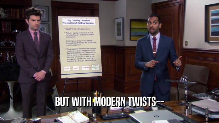 BUT WITH MODERN TWISTS--  