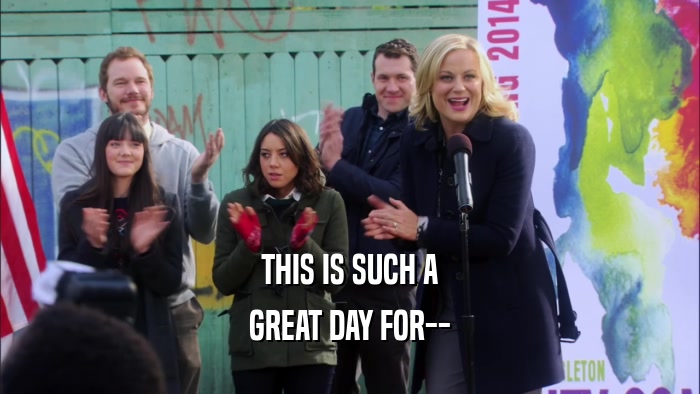 THIS IS SUCH A GREAT DAY FOR-- 