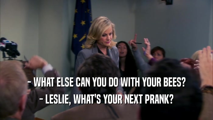 - WHAT ELSE CAN YOU DO WITH YOUR BEES? - LESLIE, WHAT'S YOUR NEXT PRANK? 