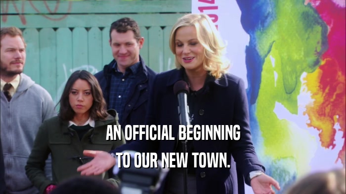 AN OFFICIAL BEGINNING TO OUR NEW TOWN. 