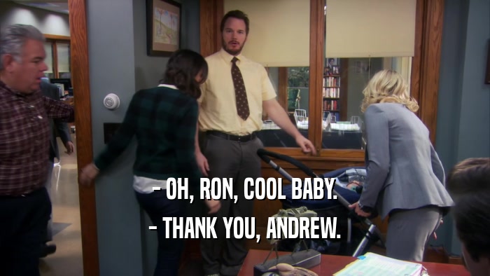 - OH, RON, COOL BABY. - THANK YOU, ANDREW. 