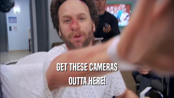 GET THESE CAMERAS OUTTA HERE! 