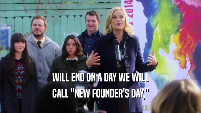 WILL END ON A DAY WE WILL CALL 