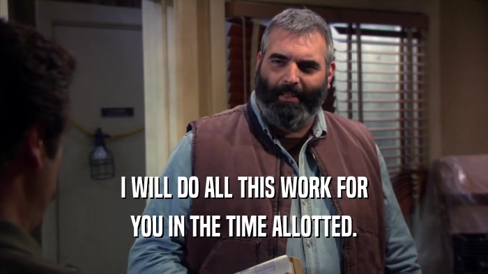 I WILL DO ALL THIS WORK FOR YOU IN THE TIME ALLOTTED. 