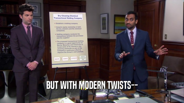 BUT WITH MODERN TWISTS--  