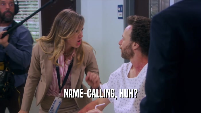 NAME-CALLING, HUH?  