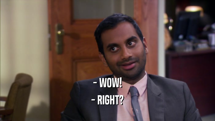 - WOW! - RIGHT? 