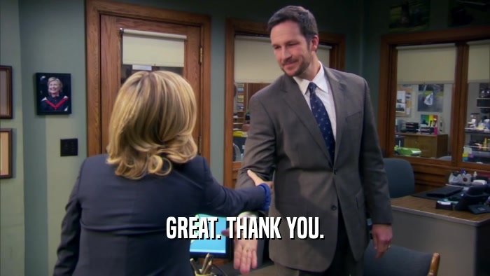 GREAT. THANK YOU.  