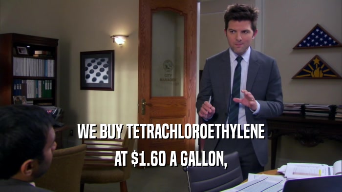 WE BUY TETRACHLOROETHYLENE AT $1.60 A GALLON, 