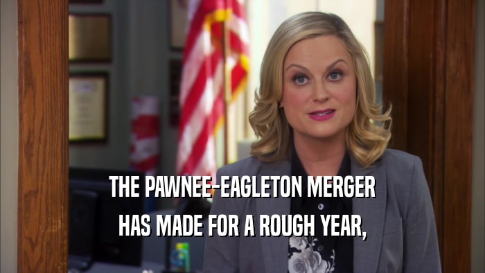 THE PAWNEE-EAGLETON MERGER HAS MADE FOR A ROUGH YEAR, 