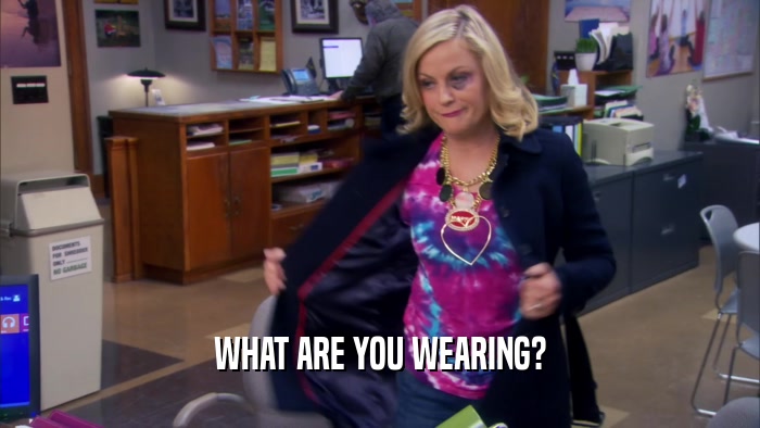WHAT ARE YOU WEARING?  