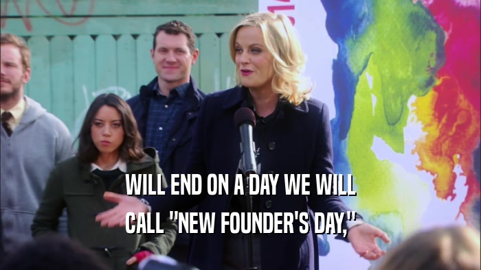 WILL END ON A DAY WE WILL CALL 