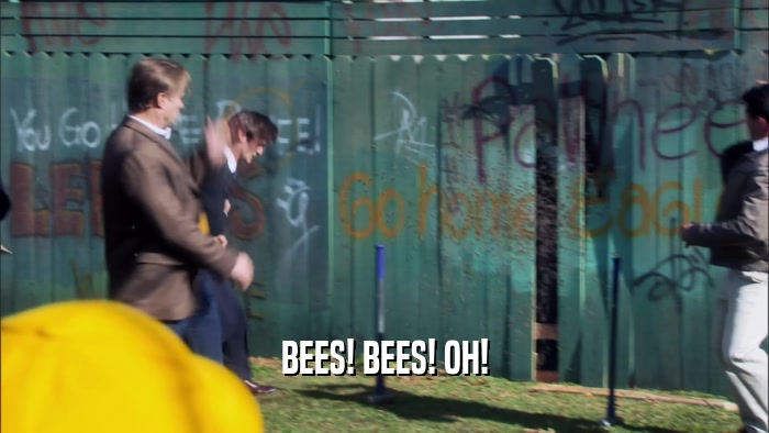 BEES! BEES! OH!  