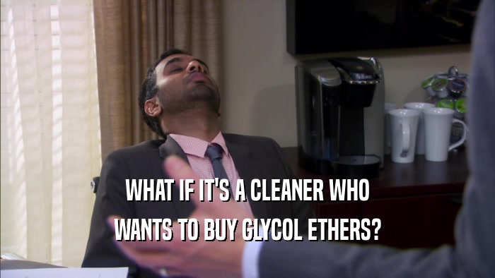 WHAT IF IT'S A CLEANER WHO WANTS TO BUY GLYCOL ETHERS? 