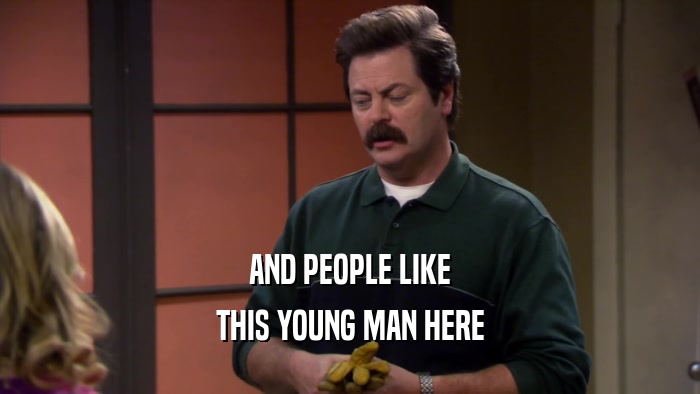 AND PEOPLE LIKE THIS YOUNG MAN HERE 