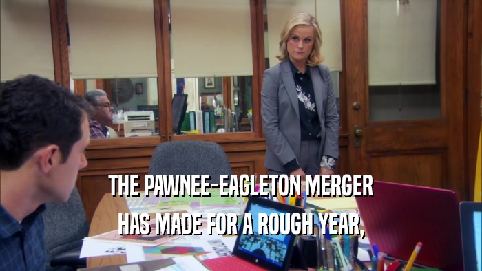 THE PAWNEE-EAGLETON MERGER HAS MADE FOR A ROUGH YEAR, 