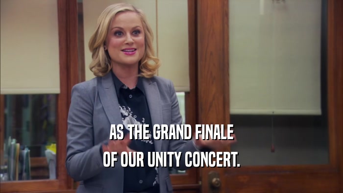 AS THE GRAND FINALE OF OUR UNITY CONCERT. 