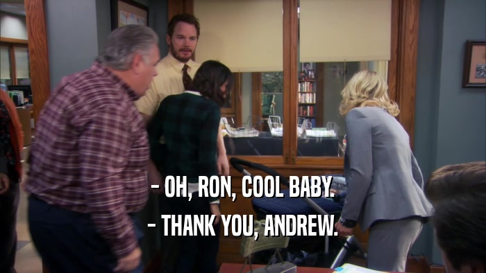 - OH, RON, COOL BABY. - THANK YOU, ANDREW. 