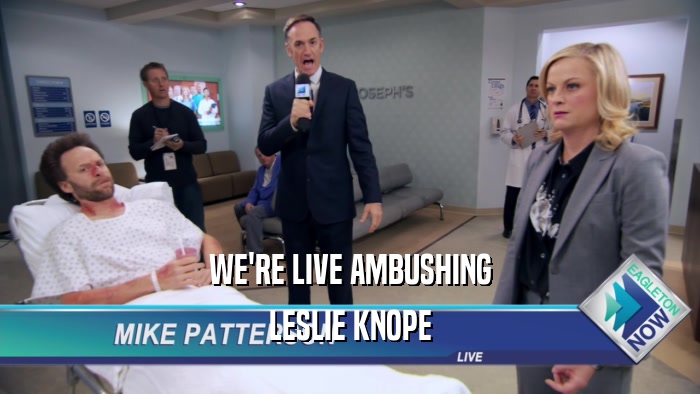WE'RE LIVE AMBUSHING LESLIE KNOPE 