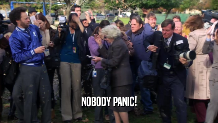 NOBODY PANIC!  
