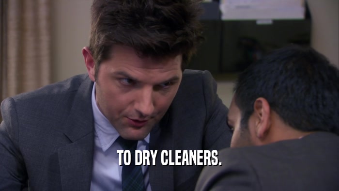 TO DRY CLEANERS.  