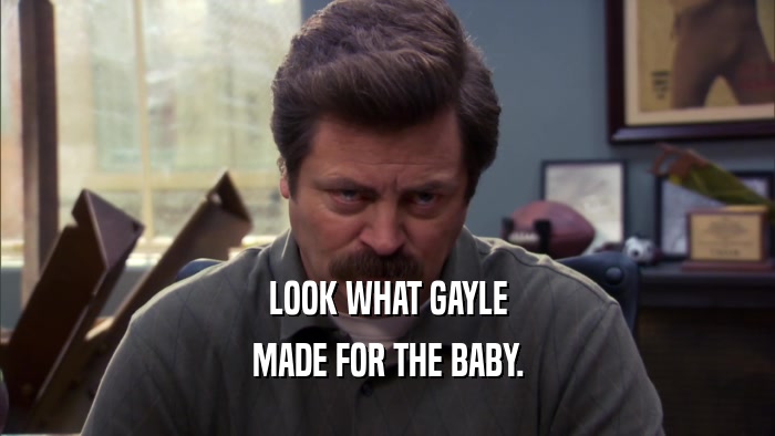 LOOK WHAT GAYLE MADE FOR THE BABY. 