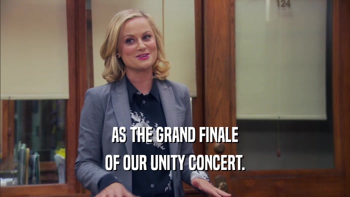 AS THE GRAND FINALE OF OUR UNITY CONCERT. 