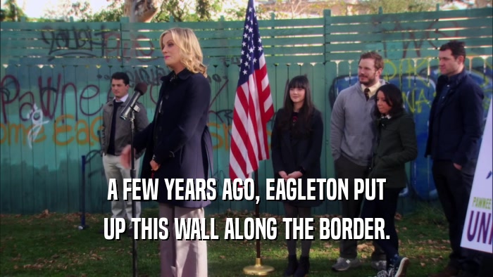 A FEW YEARS AGO, EAGLETON PUT UP THIS WALL ALONG THE BORDER. 