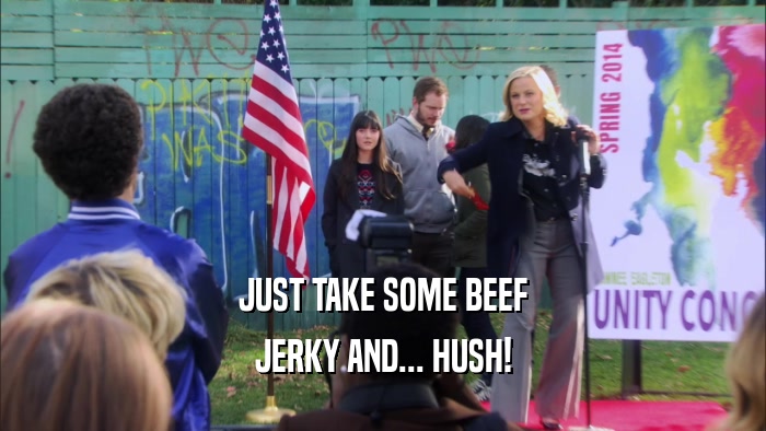 JUST TAKE SOME BEEF JERKY AND... HUSH! 