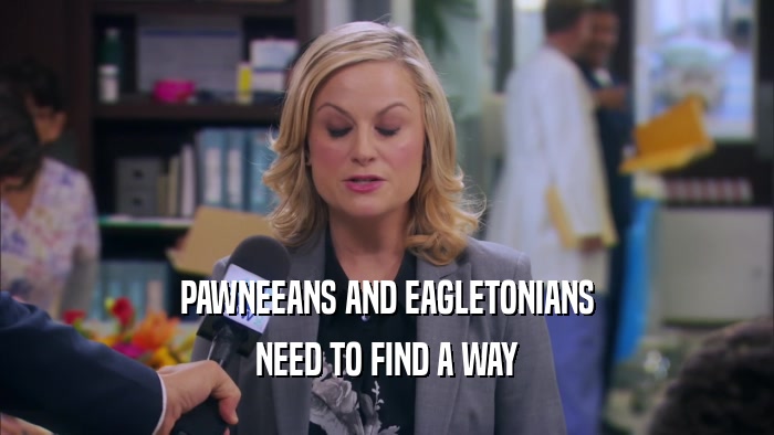 PAWNEEANS AND EAGLETONIANS NEED TO FIND A WAY 