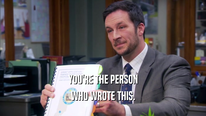 YOU'RE THE PERSON WHO WROTE THIS. 