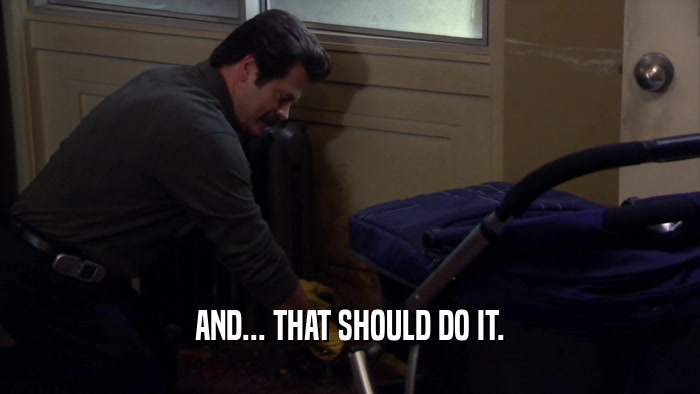 AND... THAT SHOULD DO IT.  