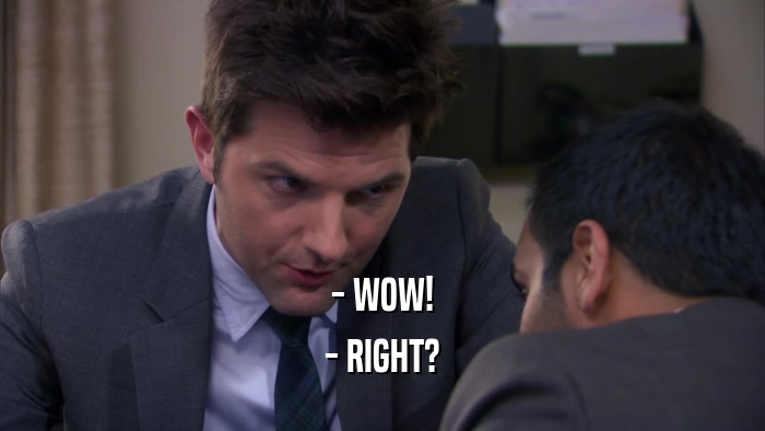 - WOW! - RIGHT? 