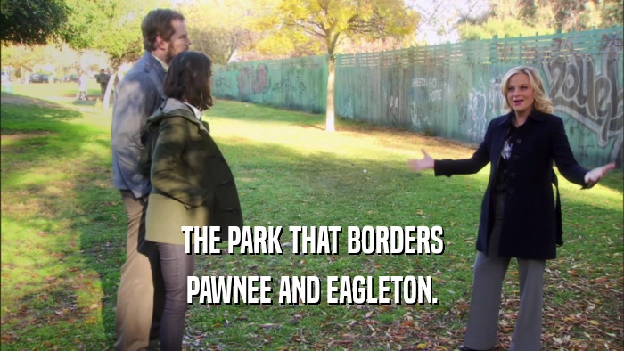 THE PARK THAT BORDERS PAWNEE AND EAGLETON. 