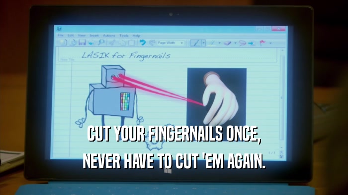 CUT YOUR FINGERNAILS ONCE, NEVER HAVE TO CUT 'EM AGAIN. 