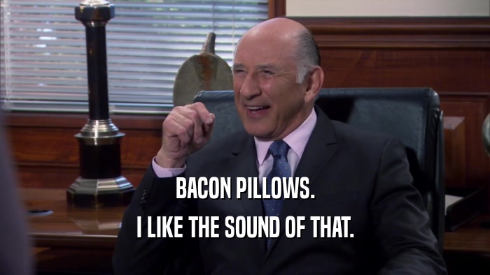 BACON PILLOWS. I LIKE THE SOUND OF THAT. 