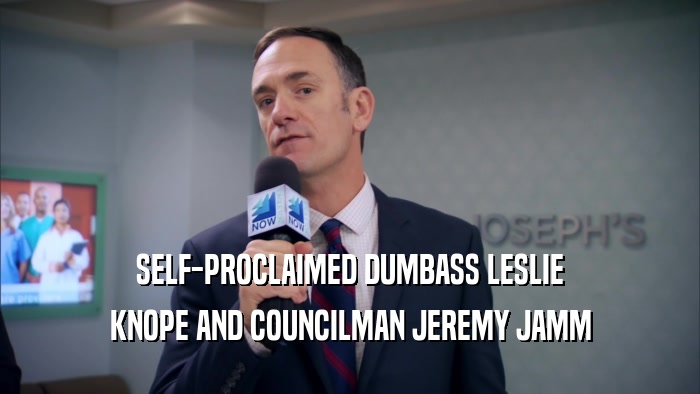 SELF-PROCLAIMED DUMBASS LESLIE KNOPE AND COUNCILMAN JEREMY JAMM 