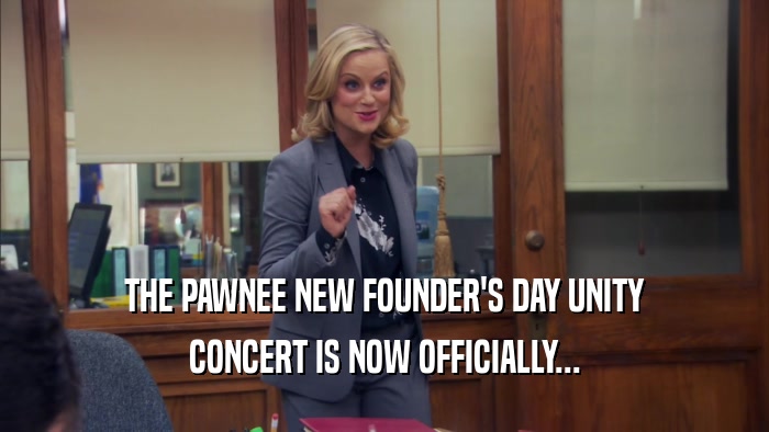 THE PAWNEE NEW FOUNDER'S DAY UNITY CONCERT IS NOW OFFICIALLY... 