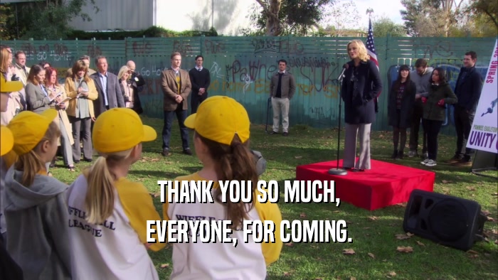 THANK YOU SO MUCH, EVERYONE, FOR COMING. 